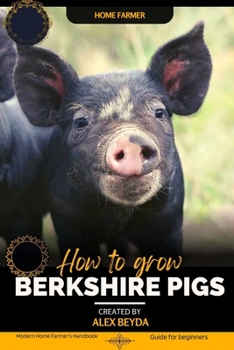 Paperback Berkshire Pigs: Modern Home Farmer's Handbook, Guide for beginners Book