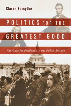 Paperback Politics for the Greatest Good: The Case for Prudence in the Public Square Book
