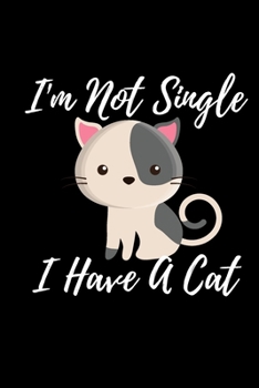 Paperback I'm Not Single I Have A Cat: Blank Lined Notebook Funny Gag Gift Journal For Friend Family Coworker Brother Sister Dad Mom Book