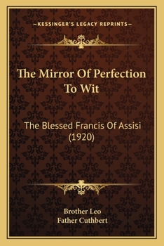 Paperback The Mirror Of Perfection To Wit: The Blessed Francis Of Assisi (1920) Book