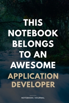 Paperback THIS JOURNAL BELONGS TO AN AWESOME Application Developer Notebook / Journal 6x9 Ruled Lined 120 Pages: for Application Developer 6x9 notebook / journa Book