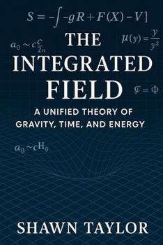 Paperback The Integrated Field: A Unified Theory of Gravity, Time, and Energy Book