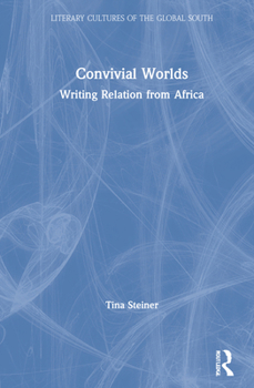 Hardcover Convivial Worlds: Writing Relation from Africa Book