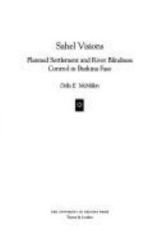Hardcover Sahel Visions: Planned Settlement and River Blindness Control in Burkina Faso Book
