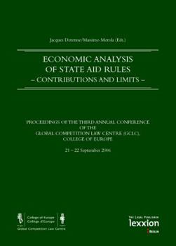 Economic Analysis of State Aid Rules -Contributions and Limits-: Proceedings of the Third Annual Conference of the Global Competition Law Centre (Gclc