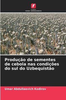 Paperback Produção de sementes de cebola nas condições do sul do Uzbequistão [Portuguese] Book