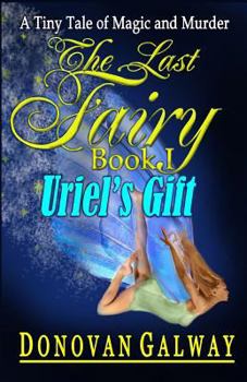 Paperback The Last Fairy, Uriel's Gift: A Tiny Tale of Magic and Murder Book