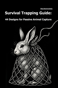 Survival Trapping Guide: 44 Designs for Passive Animal Capture (Spanish Edition)