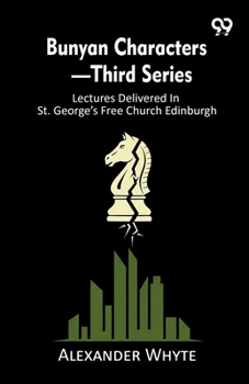 Bunyan Characters-Third Series: Lectures Delivered In St. George's Free Church Edinburgh