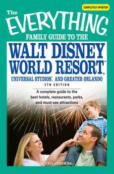 Paperback The Everything Family Guide to the Walt Disney World Resort, Universal Studios, and: A Complete Guide to the Best Hotels, Restaurants, Parks, and Must Book