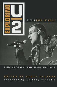 Hardcover Exploring U2: Is This Rock 'n' Roll?: Essays on the Music, Work, and Influence of U2 Book
