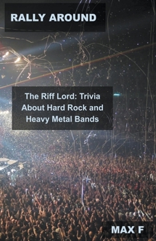 Rally Around The Riff Lord: Trivia About Hard Rock and Heavy Metal Bands