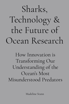 Sharks, Technology & the Future of Ocean Research: How Innovation is Transforming Our Understanding of the Ocean's Most Misunderstood Predators