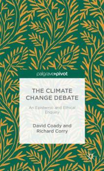 Hardcover The Climate Change Debate: An Epistemic and Ethical Enquiry Book