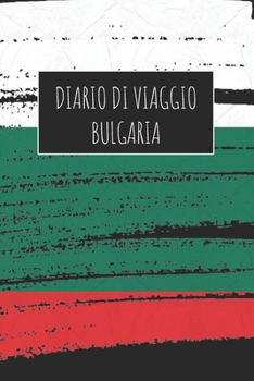Diario di Viaggio Bulgaria: 6x9 Diario di viaggio I Taccuino con liste di controllo da compilare I Un regalo perfetto per il tuo viaggio in Bulgaria e per ogni viaggiatore (Italian Edition)