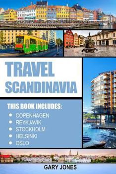 Paperback Scandinavia Travel Guide: The Best Of Copenhagen, Reykjavik, Stockholm, Helsinki, Oslo Book