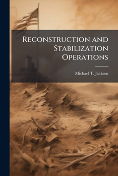 Paperback Reconstruction and Stabilization Operations: Field Advanced Civilian Team and Army Brigade Combat Team Integration at the Tactical Level Book