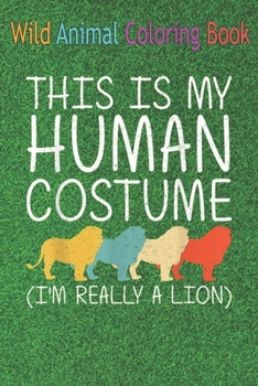 Paperback Wild Animal Coloring Book: Lion Human Lionet Cub Animal Easy An Coloring Book Featuring Beautiful Forest Animals, Birds, Plants and Wildlife for Book