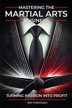 Paperback Mastering The Martial Arts Business: Turning Passion Into Profit Book