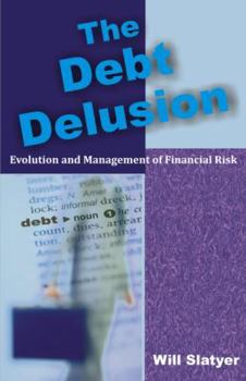 Paperback The Debt Delusion: Evolution and Management of Financial Risk Book