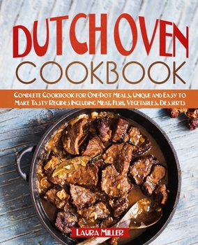 Paperback Dutch Oven Cookbook: Complete Cookbook for One-Pot Meals, Unique and Easy to Make Tasty Recipes Including Meat, Fish, Vegetables, Desserts Book