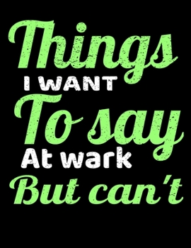 Things I Want To Say At Work But I Can't: 366 Day Daily Planner 2020 : Perfect For Coworker Or Office Environment