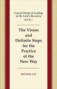 The Vision and Definite Steps for the Practice of the New Way (Crucial Words of Leading in the Lord's Recovery)
