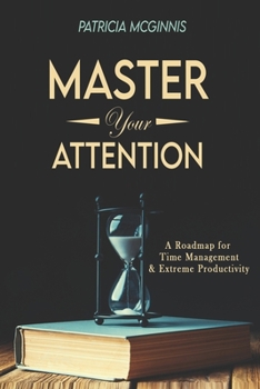 Paperback Master Your Attention: A Roadmap for Time Managment and Extreme Productivity Book