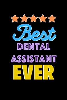 Best Dental Assistant Evers Notebook - Dental Assistant Funny Gift: Lined Notebook / Journal Gift, 120 Pages, 6x9, Soft Cover, Matte Finish