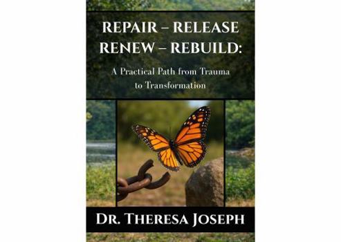 Paperback Repair – Release – Renew – Rebuild: A Practical Path from Trauma to Transformation Book