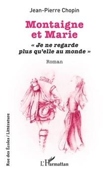 Montaigne et Marie: Je ne regarde plus qu'elle au monde (Rue Des Écoles) (French Edition)