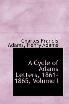 Paperback A Cycle of Adams Letters, 1861-1865, Volume I Book