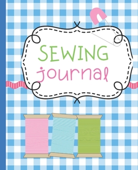 Paperback Sewing Journal: Sewing Journal and Planner First Time Sewing, Beginner Seamstress DIY Craft Journal Book