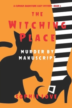 The Witching Place: Murder by Manuscript - Book #2 of the Curious Bookstore Cozy Mystery