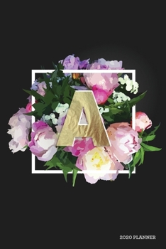 A 2020 Planner: Weekly + Monthly View | Alphabet Monogram Letter | 6x9 in | 2020 Calendar Organizer with Bonus Dotted Grid Pages + Inspirational Quotes + To-Do Lists (Personalized Planners)