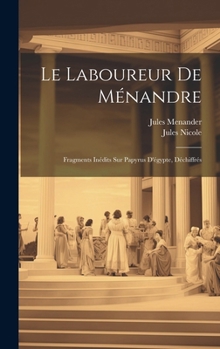Hardcover Le Laboureur De Ménandre: Fragments Inédits Sur Papyrus D'égypte, Déchiffrés [French] Book