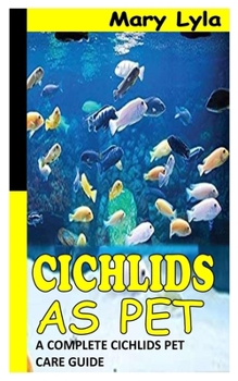 Paperback Cichlids as Pet: A complete cichlids pet care guide Book