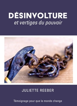 Paperback Désinvolture et vertiges du pouvoir: Témoignage pour que le monde change [French] Book