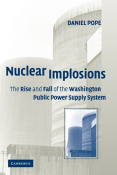 Paperback Nuclear Implosions: The Rise and Fall of the Washington Public Power Supply System Book
