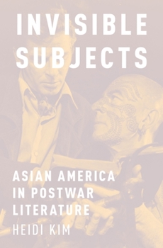 Hardcover Invisible Subjects: Asian America in Postwar Literature Book