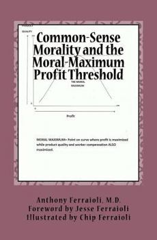 Paperback Common-Sense Morality and the Moral-Maximum Profit Threshold: Becoming a Better People Book