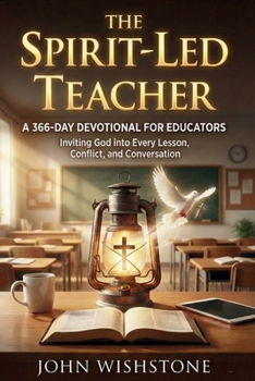Paperback The Spirit-Led Teacher: A 366-Day Devotional for Educators: Inviting God into Every Lesson, Conflict, and Conversation Book