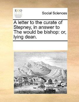 Paperback A letter to the curate of Stepney, in answer to The would be bishop: or, lying dean. Book
