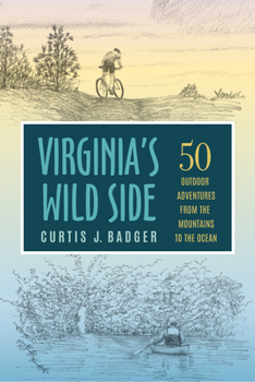Virginia's Wild Side: Fifty Outdoor Adventures from the Mountains to the Ocean