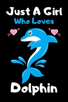 Paperback Just a girl who loves Dolphin: Cute Dolphin lovers notebook journal or dairy for girls - Dolphin lovers notebook gift - Lined Notebook Journal (6"x 9 Book