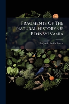 Fragments Of The Natural History Of Pennsylvania...