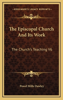 Hardcover The Episcopal Church And Its Work: The Church's Teaching V6 Book