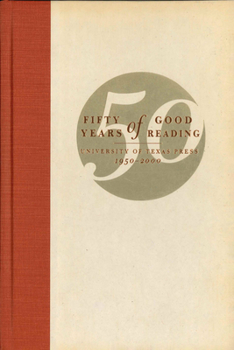 Hardcover Fifty Years of Good Reading: University of Texas Press, 1950-2000 Book