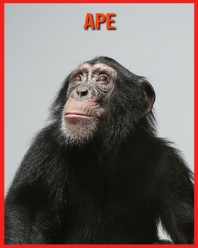 Ape: Childrens Book Amazing Facts & Pictures about Ape