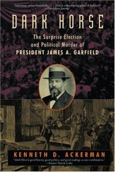 Paperback Dark Horse: The Surprise Election and Political Murder of President James A. Garfield Book